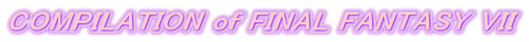COMPILATION of FINAL FANTASY VII 